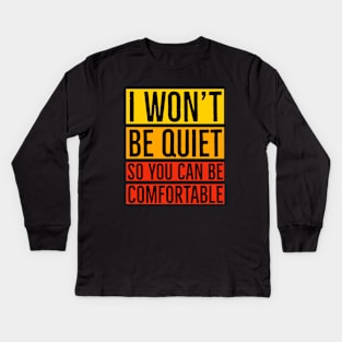 I Won't Be Quiet So You Can Be Comfortable Kids Long Sleeve T-Shirt